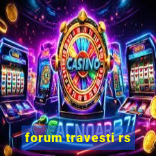 forum travesti rs